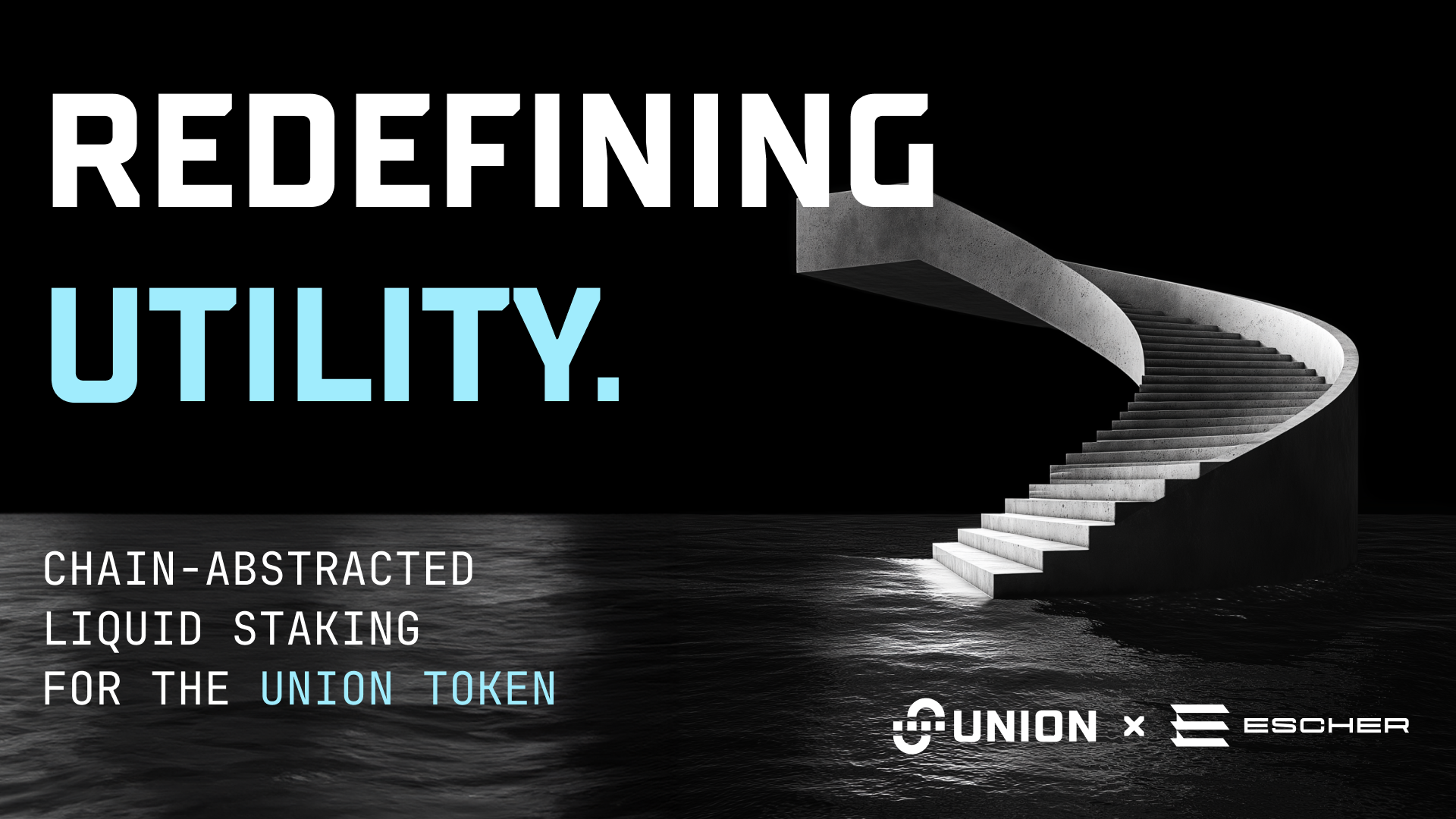 Graphic with the words "Redefining Utility." and "Chain-abstracted Liquid Staking for the Union Token" with the Union and Escher logos + stairs leading into water.