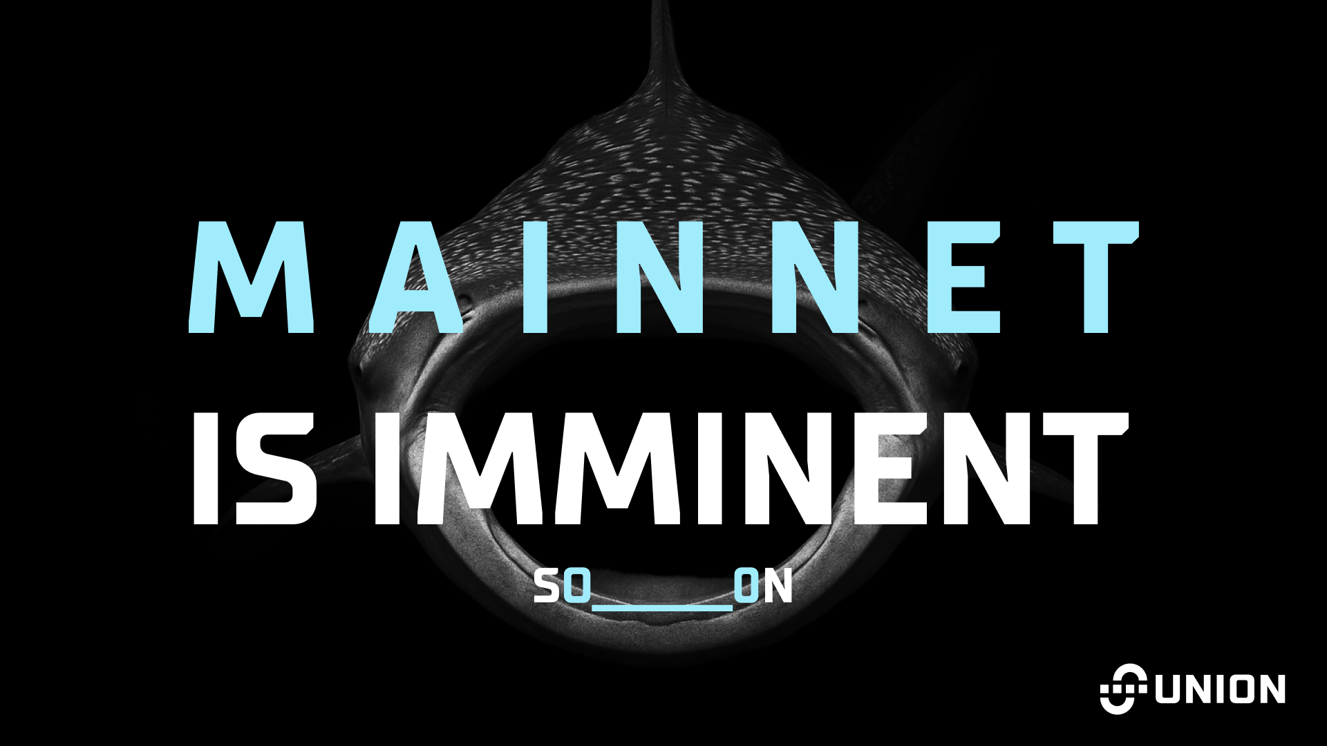 Graphics with the words Mainnet is Imminent s0_____0n and the Union logo.